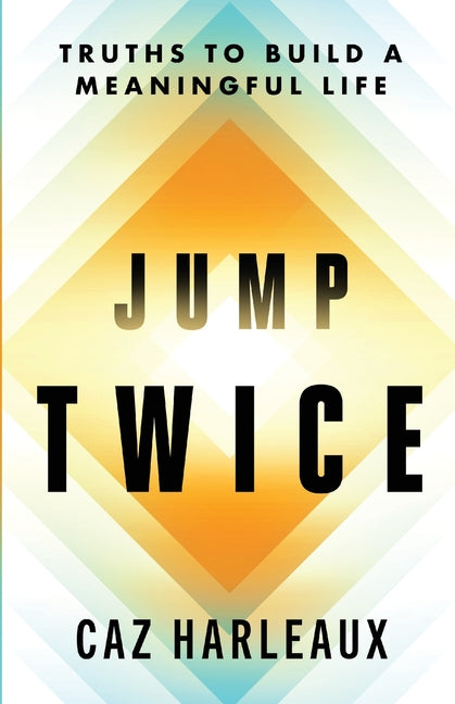 Paperback of "Jump Twice: Truths To Build A Meaningful Life" by Harleauxworld Publishing, featuring the book cover with title and author.