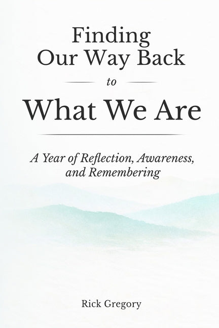 Paperback book titled "Finding Our Way Back to What We Are" by Rick Gregory, showing the front cover with reflective design elements.