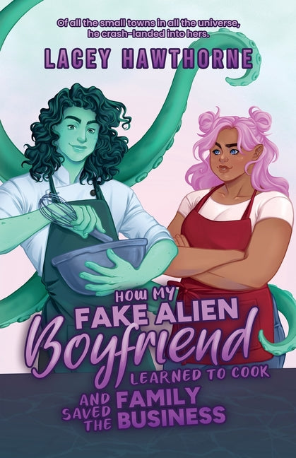 Paperback of "How My Fake Alien Boyfriend Learned to Cook and Saved the Family Business" by L. Hawthorne Books, featuring colorful cover art.
