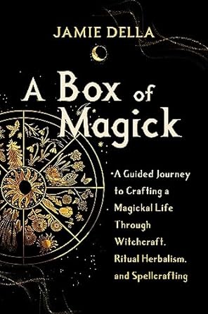 A Box of Magick A Guided Journey to Crafting a Magickal Life Through Witchcraft, Ritual Herbalism, and Spellcrafting - SureShot Books Publishing LLC