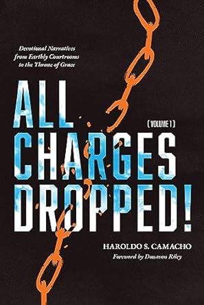 All Charges Dropped! Devotional Narratives from Earthly Courtrooms to the Throne of Grace, Volume 1 (All Charges Dropped!) - SureShot Books Publishing LLC