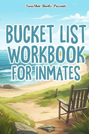 Bucket List Workbook For Inmates A Guided Bucket List To Create The Life You Want, Track And Record Your Plans, Dreams, Goals, Memories, And Adventures, 116 Pages Paperback – July 26, 2023 - SureShot Books Publishing LLC