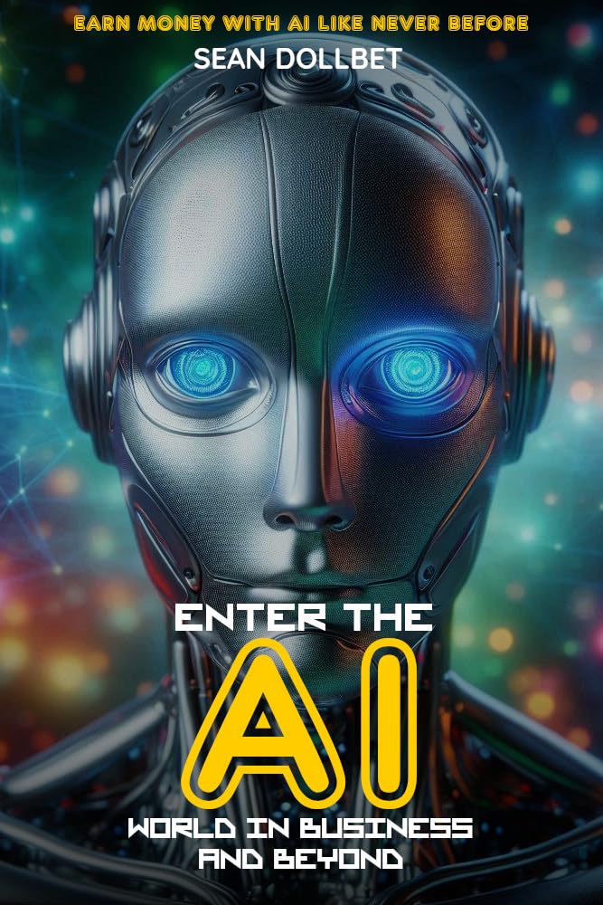 Enter the AI World in Business and Beyond: EARN MONEY WITH AI LIKE NEVER BEFORE Business & Economics | Home-based Businesses Independently Published