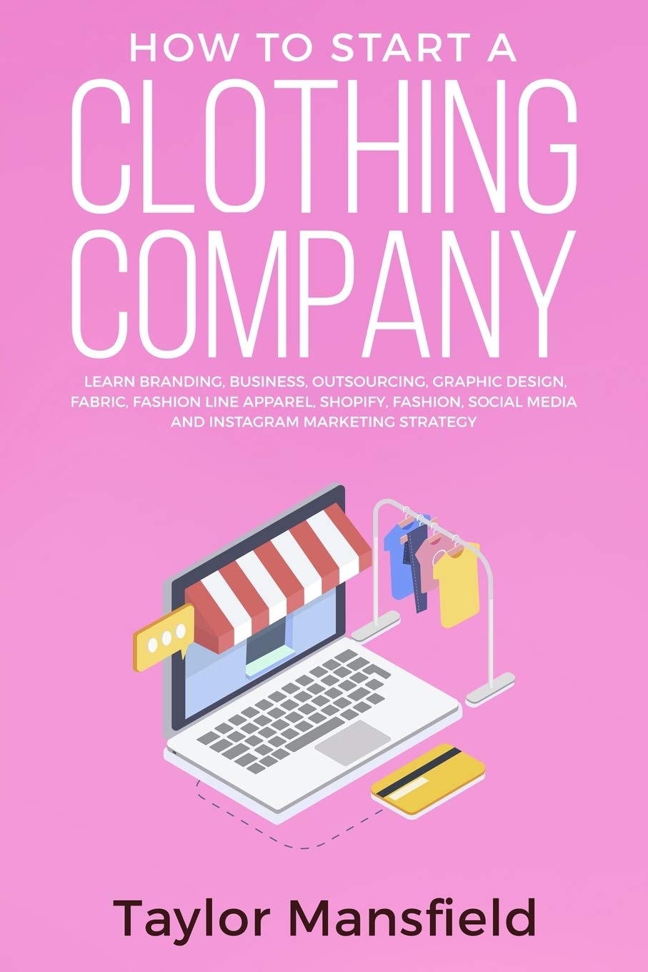 How to Start a Clothing Company: Learn Branding, Business, Outsourcing, Graphic Design, Fabric, Fashion Line Apparel, Shopify, Fashion, Social Media, sureshotbooks.com