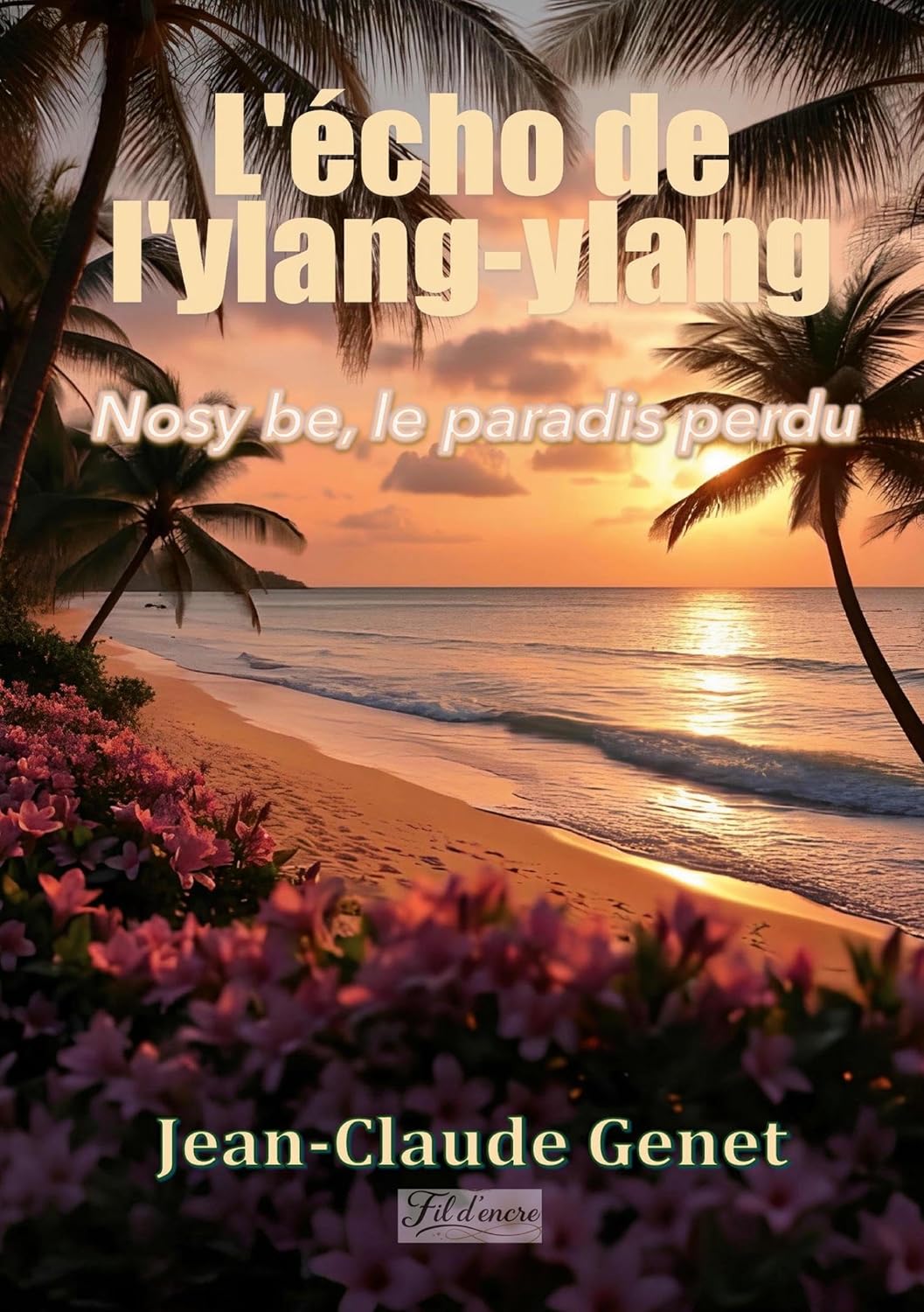 Cover of "L'écho de l'ylang-Ylang: Nosy be le paradis perdu" book by SureShot Books Publishing LLC, featuring a lush tropical scene.