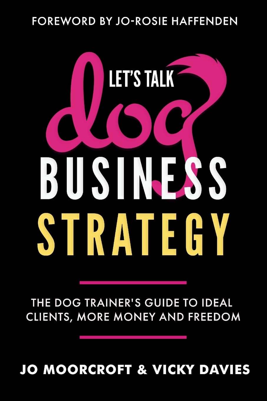 Let’s Talk Dog Business Strategy: The Dog Trainer’s Guide to Ideal Clients, More Money and Freedom Pets | Dogs | General Inspired by Publishing