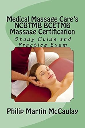 Medical Massage Care's NCBTMB BCETMB Massage Certification Study Guide and Practice Exam (Massage Therapy #1) Paperback Createspace Independent Publishing Platform