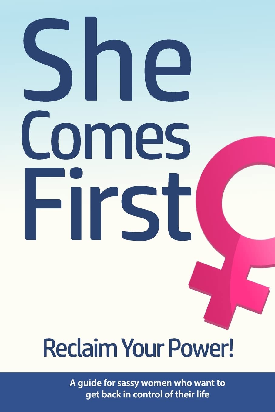 She Comes First - Reclaim Your Power! - A guide for sassy women who want to get back in control of their life: An empowering book about standing your sureshotbooks.com