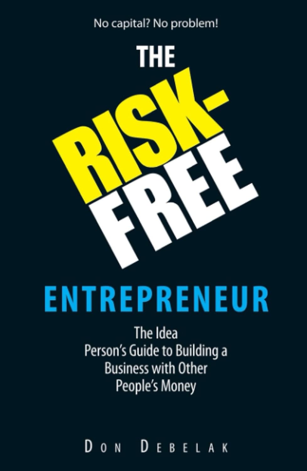 The Risk-Free Entrepreneur: The Idea Person's Guide to Building a Business with Other People's Money Paperback Adams Media Corporation