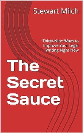 The Secret Sauce: Thirty-Nine Ways to Improve Your Legal Writing Right Now Paperback Independently Published