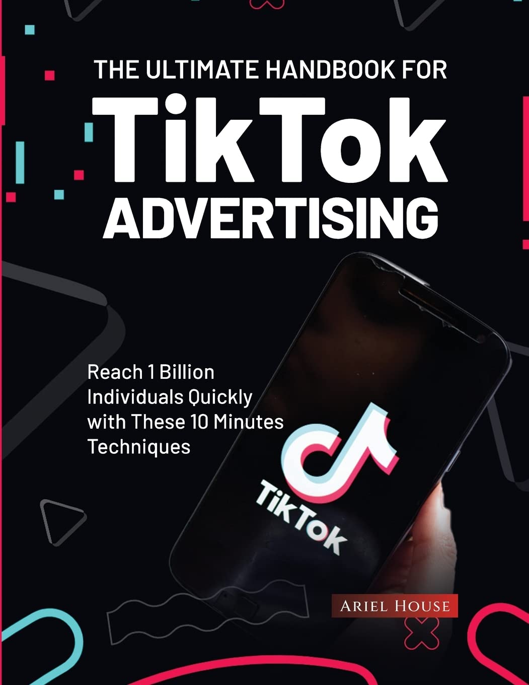 The Ultimate Handbook for TikTok Advertising Paperback Ariel House