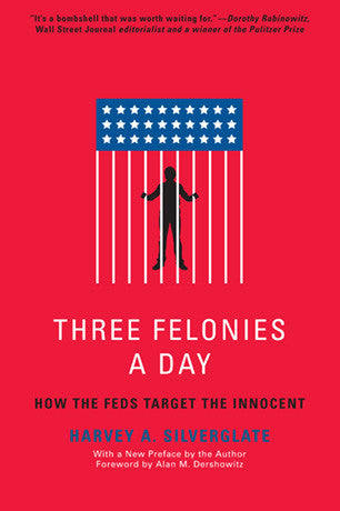 Three Felonies A Day: How the Feds Target the Innocent - SureShot Books Publishing LLC