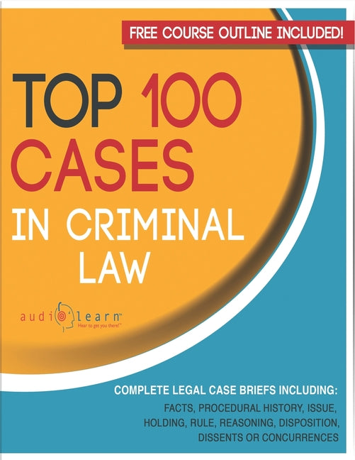 Top 100 Cases in Criminal Law Legal Briefs (Legal Case Briefs) - SureShot Books Publishing LLC