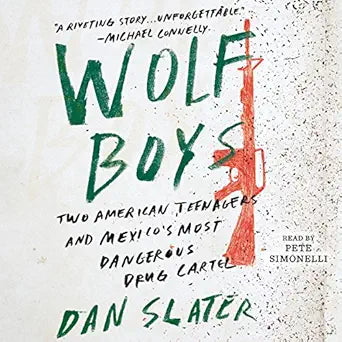 Wolf Boys: Two American Teenagers and Mexico's Most Dangerous Drug Cartel - SureShot Books Publishing LLC