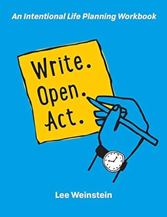 Write, Open, Act: An Intentional Life Planning Workbook - Not Available from Ingram Paperback Intentional Life Planning, LLC