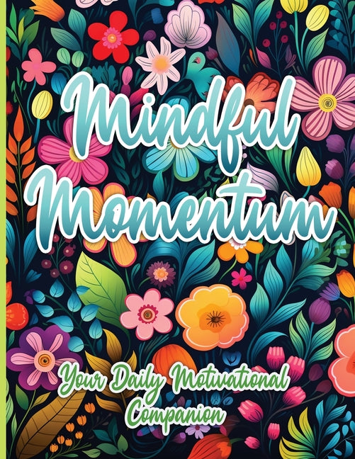Mindful Momentum: Your Daily Motivational Companion - SureShot Books Publishing LLC