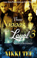 These Niggas Ain’t Loyal 3