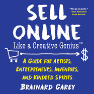 Sell Online Like a Creative Genius: A Guide for Artists, Entrepreneurs, Inventors, and Kindred Spirits (Like a Creative Genius)