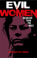 Evil Women: Deadlier Than the Male (Arcturus True Crime)