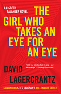 The Girl Who Takes an Eye for an Eye: A Lisbeth Salander Novel (The Girl with the Dragon Tattoo)