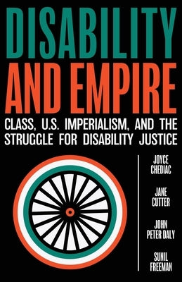 Disability and Empire: Class, US Imperialism, and the Struggle for Disability Justice by Chediac, Joyce