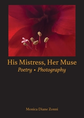 His Mistress, Her Muse: Poetry * Photography by Zonni, Monica Diane
