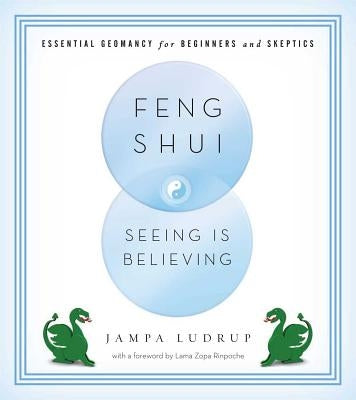 Feng Shui: Seeing Is Believing: Essential Geomancy for Beginners and Skeptics Paperback Wisdom Publications