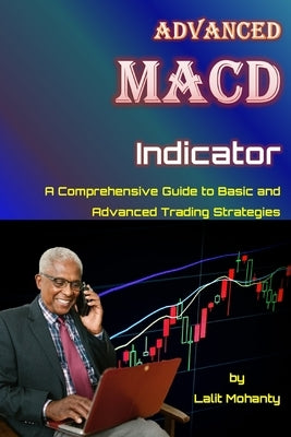 Advanced MACD Indicator: A Comprehensive Guide to Basic and Advanced Trading Strategies Paperback Independently Published