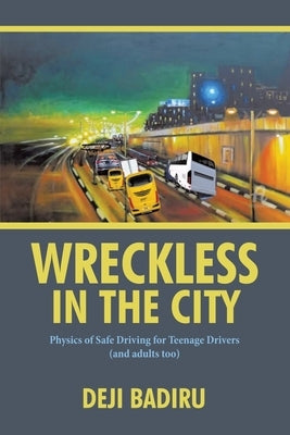 Wreckless in the City: Physics of Safe Driving for Teenage Drivers (and adults too) Paperback iUniverse