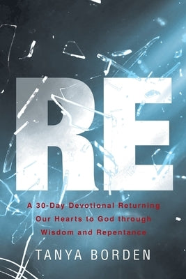 Re: A 30-Day Devotional Returning Our Hearts to God through Wisdom and Repentance Paperback Christian Faith Publishing