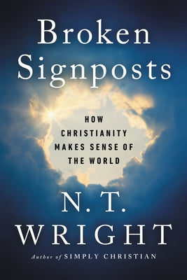 Broken Signposts: How Christianity Makes Sense of the World Paperback HarperOne