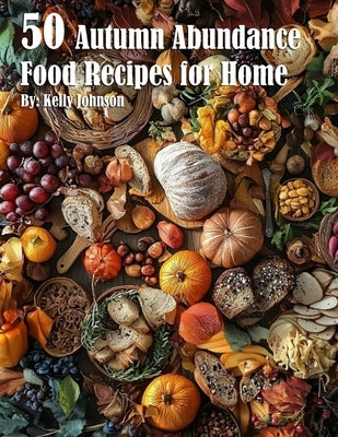 50 Autumn Abundance Recipes for Home Paperback Marick Booster