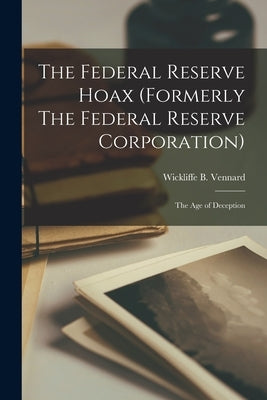 The Federal Reserve Hoax (formerly The Federal Reserve Corporation): the Age of Deception Paperback Hassell Street Press