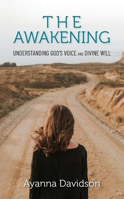 The AWAKENING: Understanding God's voice and divine will Paperback Palmetto Publishing