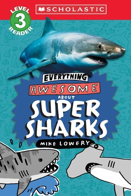 Everything Awesome About: Super Sharks (Scholastic Reader, Level 3) Paperback Scholastic Inc.