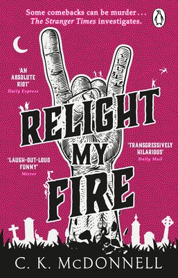 Relight My Fire: The Stranger Times, Book 4 by McDonnell, Ck