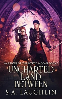 Uncharted Land Between by Laughlin, S. a.