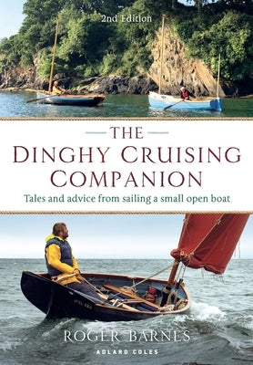 The Dinghy Cruising Companion 2nd Edition: Tales and Advice from Sailing a Small Open Boat Paperback Adlard Coles Nautical Press