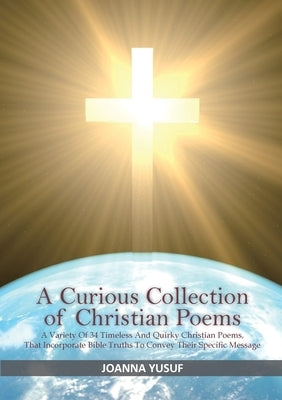 A Curious Collection of Christian Poems by Yusuf, Joanna