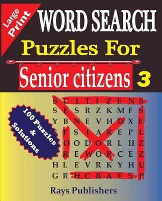 WORD SEARCH Puzzles for Senior Citizens 3 (Large Print) by Rays Publishers