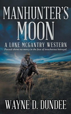 Manhunter's Moon: A Lone McGantry Western Paperback Wolfpack Publishing LLC