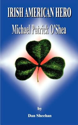 Irish American Hero: Michael Patrick O'Shea Paperback 1st Book Library
