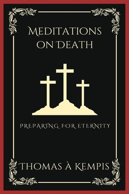 Meditations on Death: Preparing for Eternity (Grapevine Press) by Kempis, Thomas À.
