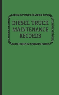 Diesel Truck Maintenance Records: Made for Truck Owners 5 x 8 - 120 Pages Paperback Independently Published