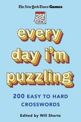 New York Times Games Every Day I'm Puzzling: 200 Easy to Hard Crosswords Paperback St. Martin's Griffin