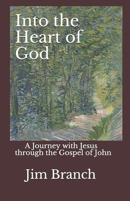 Into the Heart of God: A Journey with Jesus through the Gospel of John Paperback Independently Published