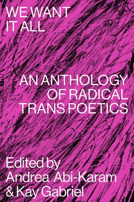 Paperback of "We Want It All: An Anthology of Radical Trans Poetics" by Nightboat Books, featuring diverse poetic artwork.