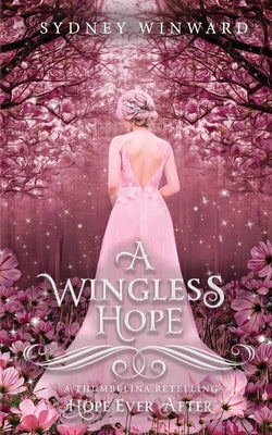 A Wingless Hope (Hope Ever After, #17): A Thumbelina Retelling Paperback Silver Forge Books