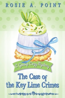 The Case of the Key Lime Crimes: A Culinary Cozy Mystery by Point, Rosie A.
