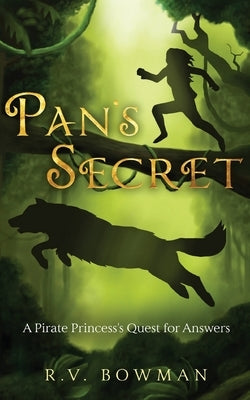 Pan's Secret: A Pirate Princess's Quest for Answers by Bowman, R. V.